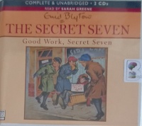 The Secret Seven - Good Work, Secret Seven written by Enid Blyton performed by Sarah Greene on Audio CD (Unabridged)